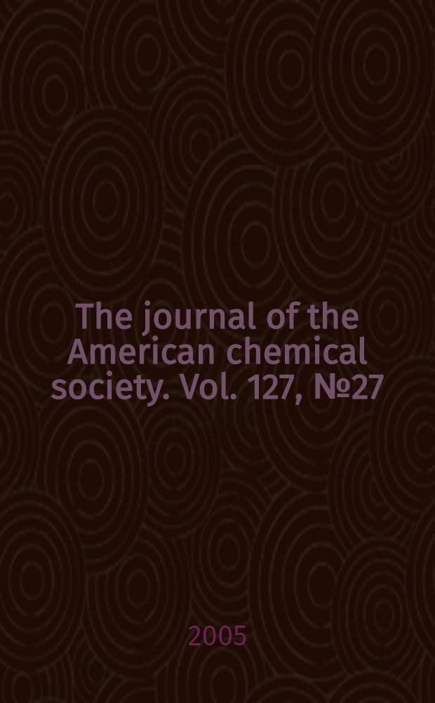 The journal of the American chemical society. Vol. 127, № 27