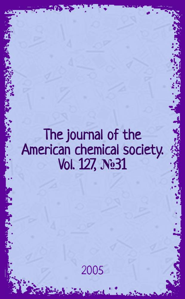 The journal of the American chemical society. Vol. 127, № 31