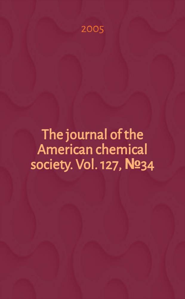The journal of the American chemical society. Vol. 127, № 34