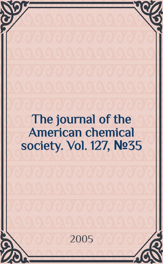The journal of the American chemical society. Vol. 127, № 35