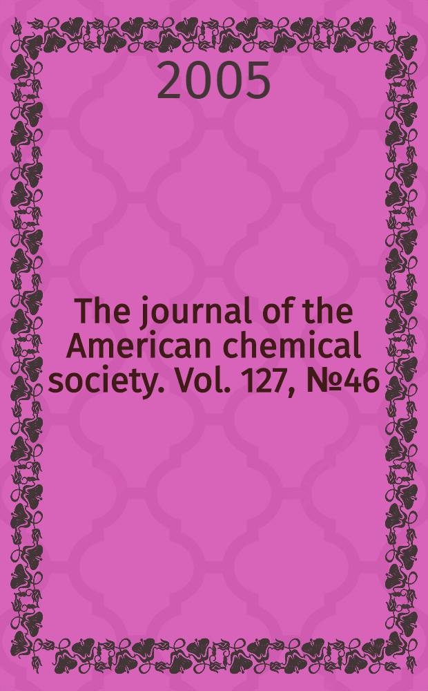 The journal of the American chemical society. Vol. 127, № 46