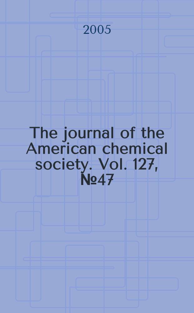 The journal of the American chemical society. Vol. 127, № 47