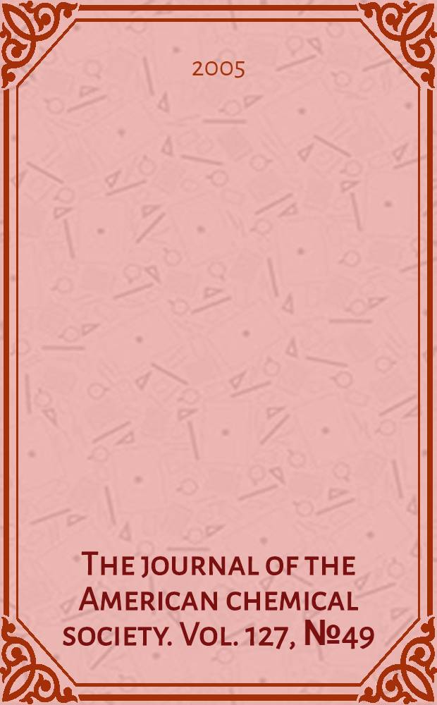 The journal of the American chemical society. Vol. 127, № 49