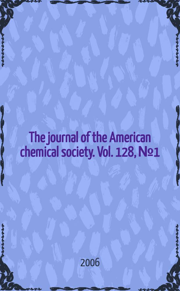 The journal of the American chemical society. Vol. 128, № 1