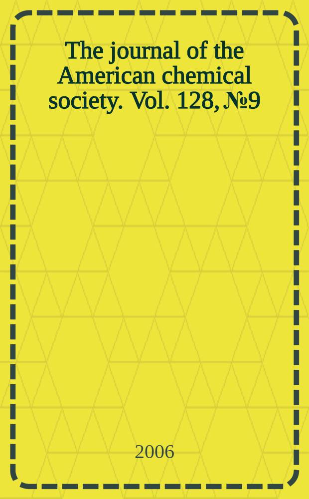 The journal of the American chemical society. Vol. 128, № 9