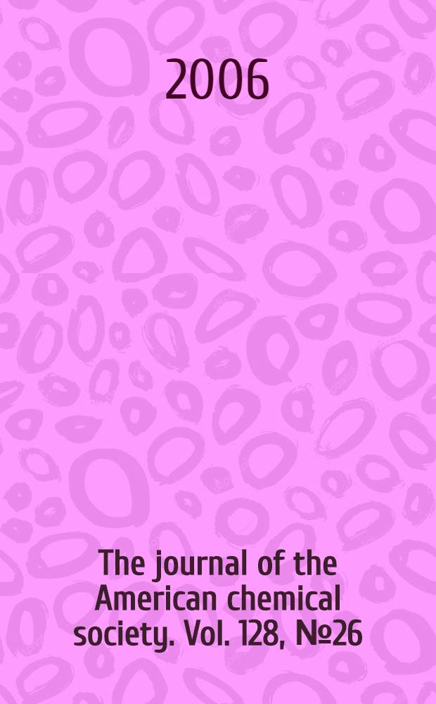 The journal of the American chemical society. Vol. 128, № 26