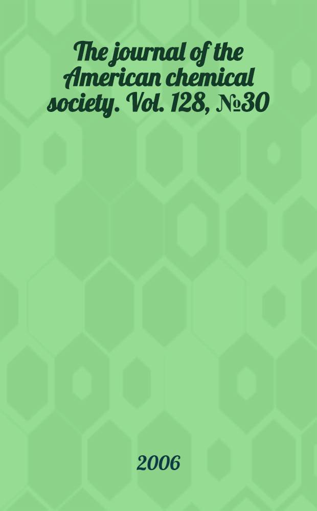 The journal of the American chemical society. Vol. 128, № 30