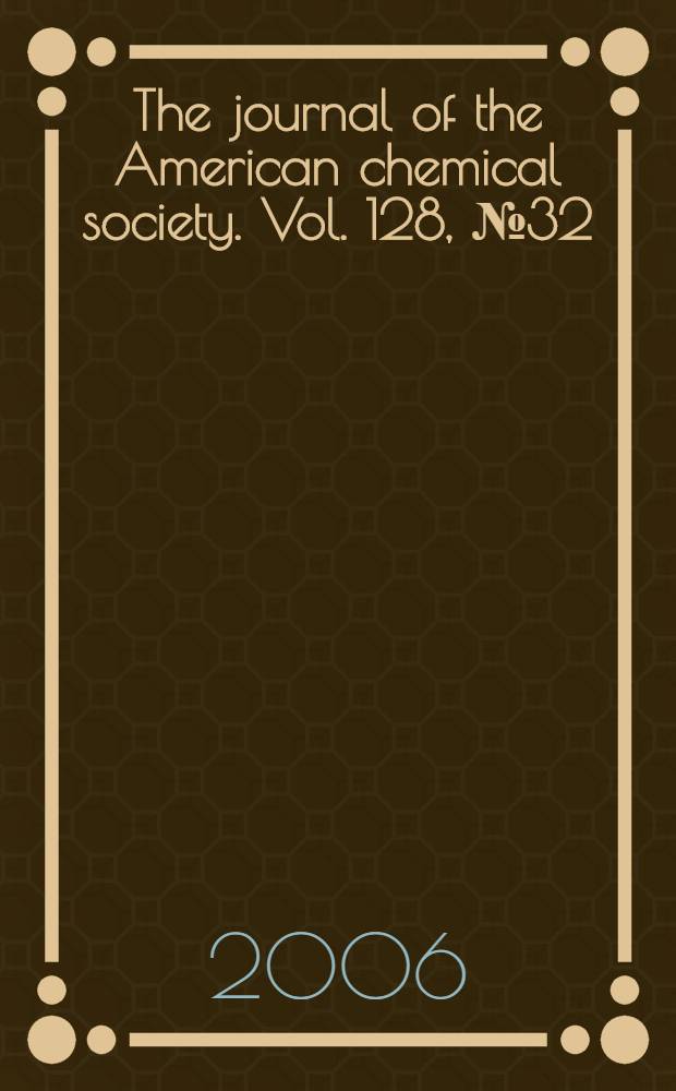 The journal of the American chemical society. Vol. 128, № 32
