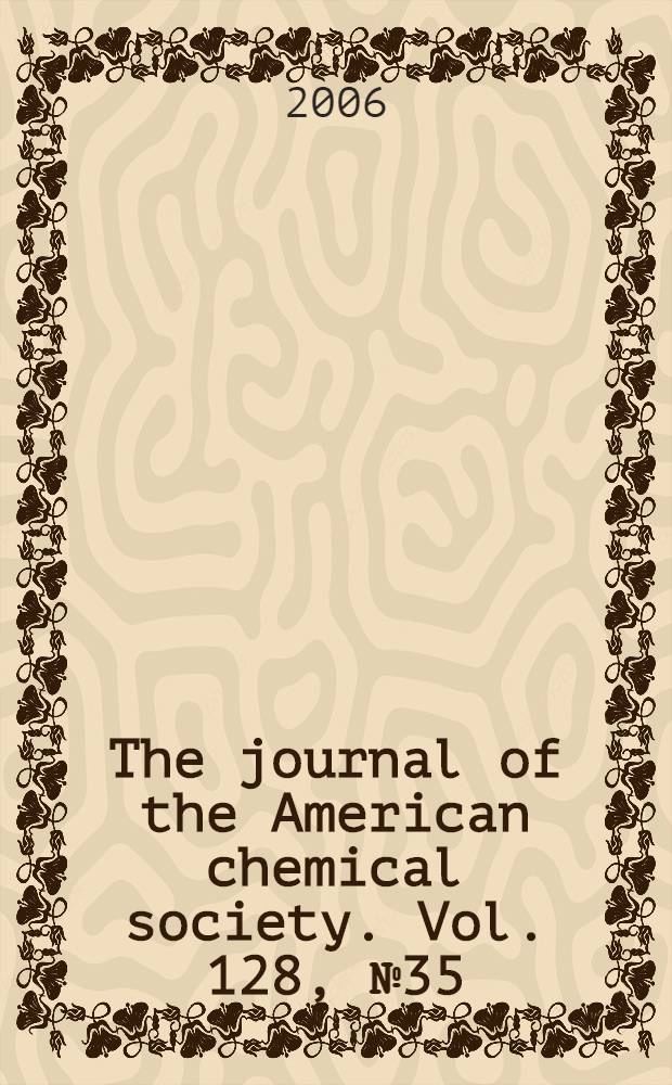 The journal of the American chemical society. Vol. 128, № 35