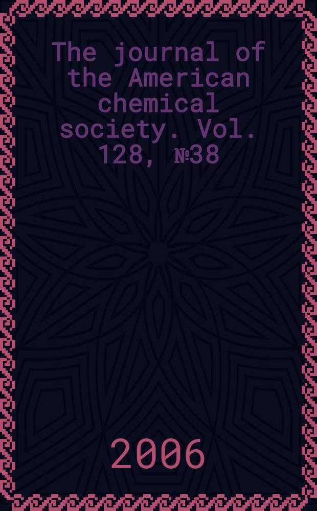 The journal of the American chemical society. Vol. 128, № 38