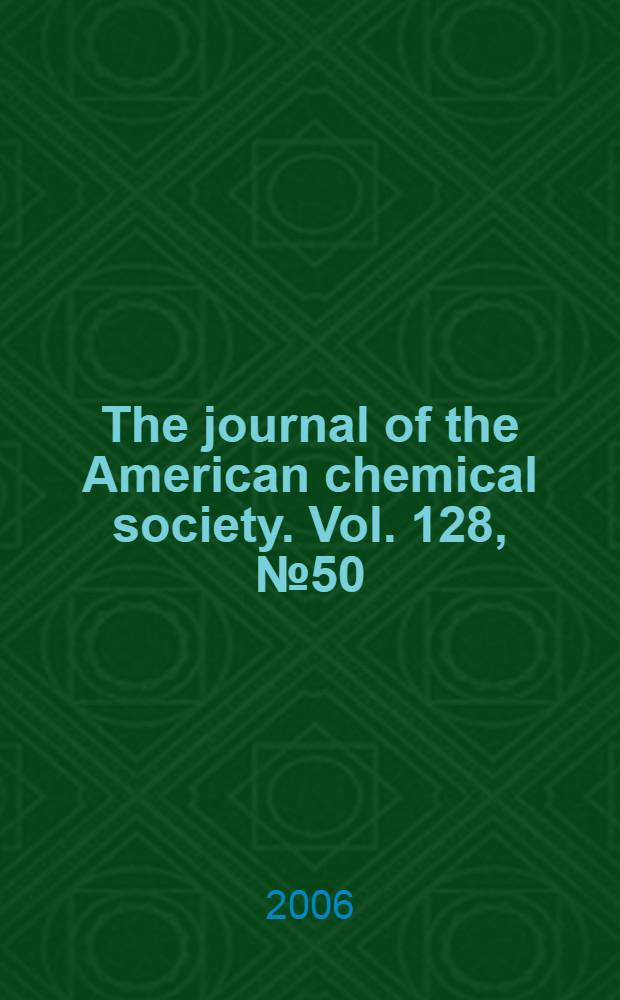 The journal of the American chemical society. Vol. 128, № 50