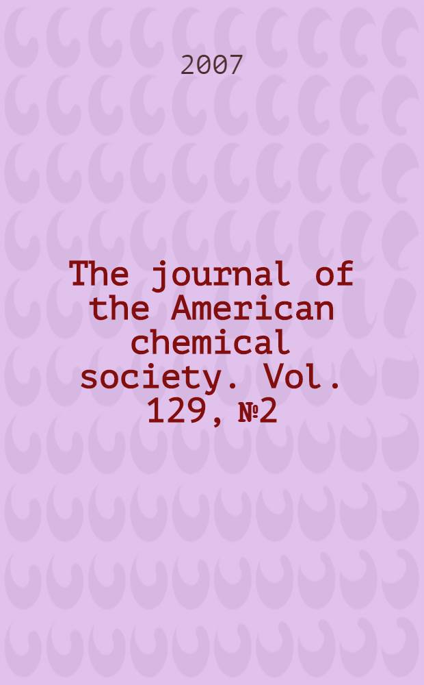 The journal of the American chemical society. Vol. 129, № 2