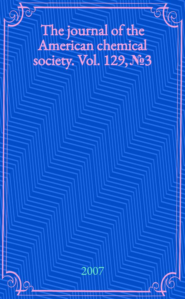 The journal of the American chemical society. Vol. 129, № 3