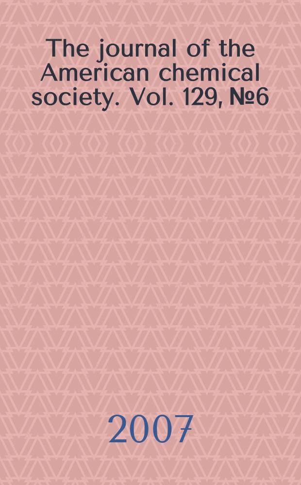 The journal of the American chemical society. Vol. 129, № 6