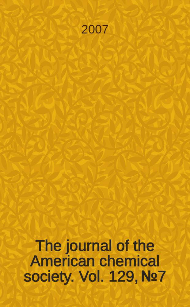 The journal of the American chemical society. Vol. 129, № 7