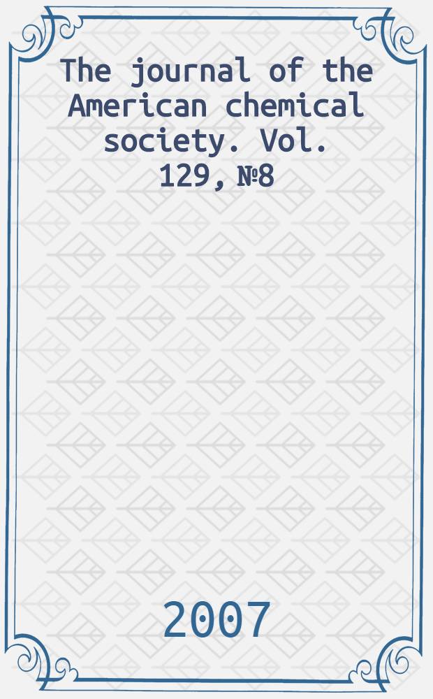 The journal of the American chemical society. Vol. 129, № 8