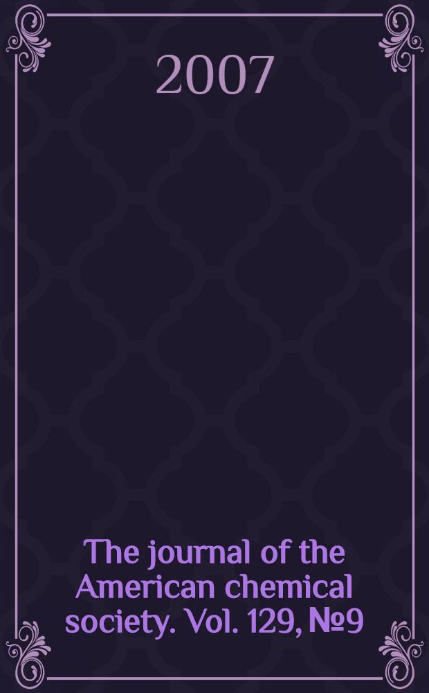 The journal of the American chemical society. Vol. 129, № 9