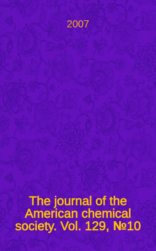 The journal of the American chemical society. Vol. 129, № 10