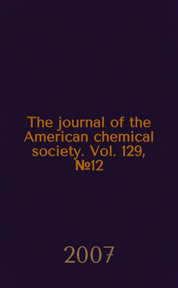 The journal of the American chemical society. Vol. 129, № 12