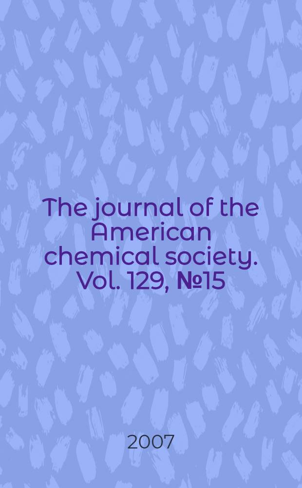 The journal of the American chemical society. Vol. 129, № 15