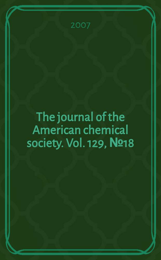 The journal of the American chemical society. Vol. 129, № 18