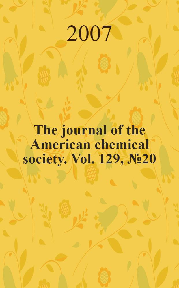 The journal of the American chemical society. Vol. 129, № 20