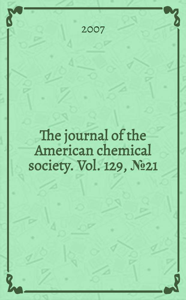 The journal of the American chemical society. Vol. 129, № 21