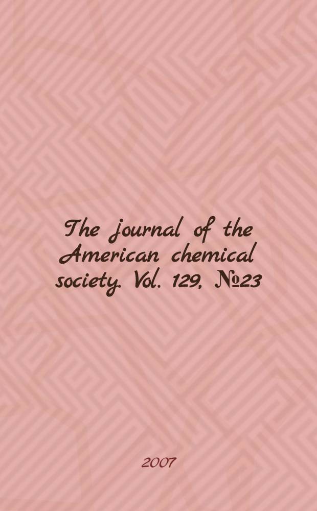 The journal of the American chemical society. Vol. 129, № 23