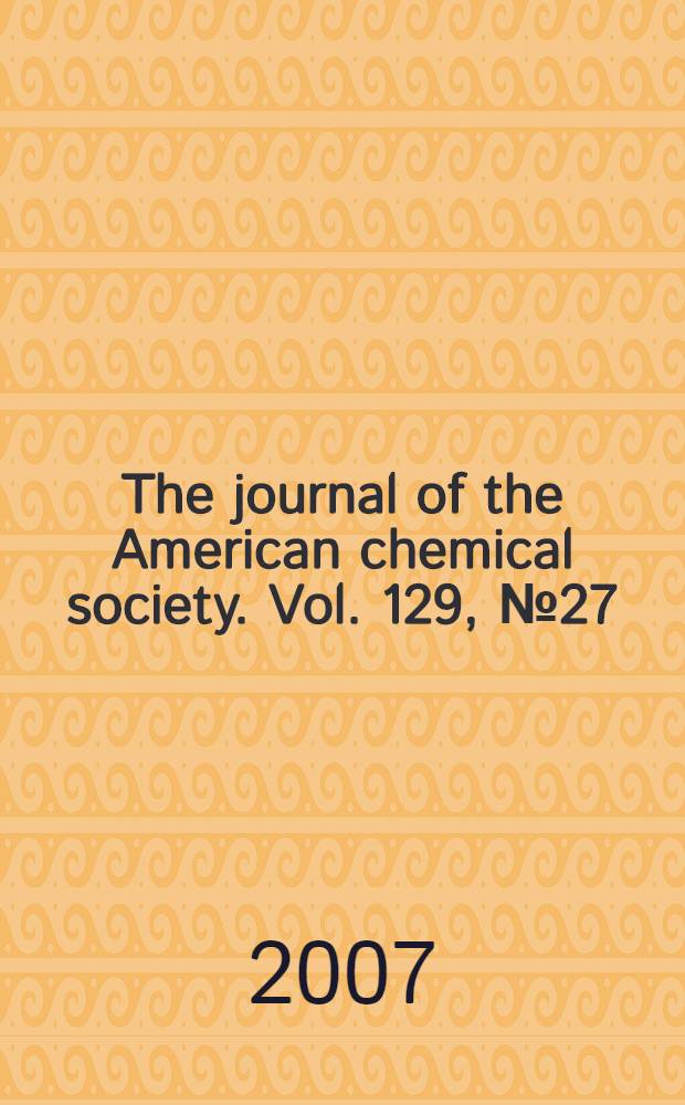 The journal of the American chemical society. Vol. 129, № 27