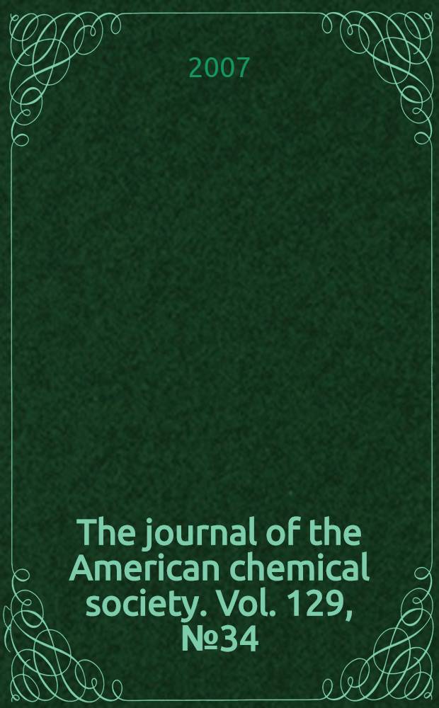 The journal of the American chemical society. Vol. 129, № 34