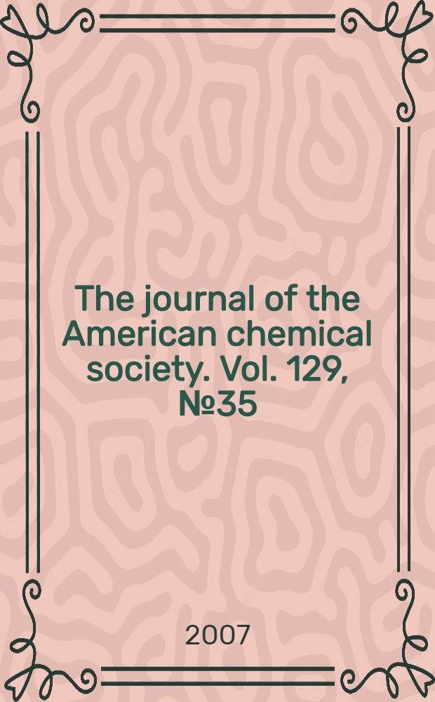 The journal of the American chemical society. Vol. 129, № 35
