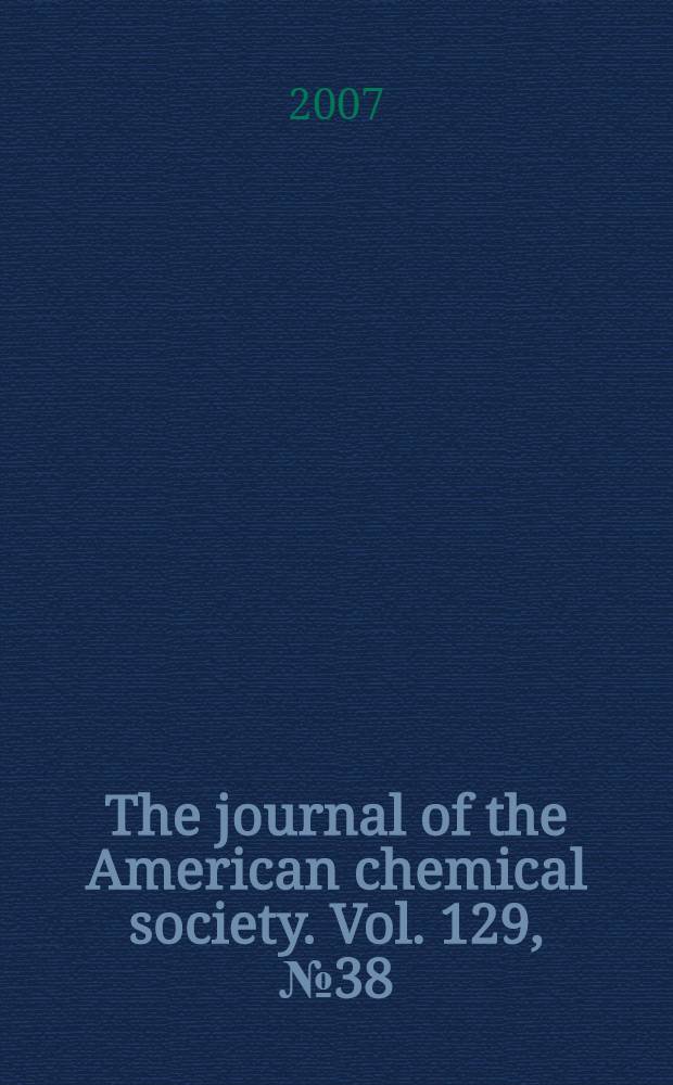 The journal of the American chemical society. Vol. 129, № 38