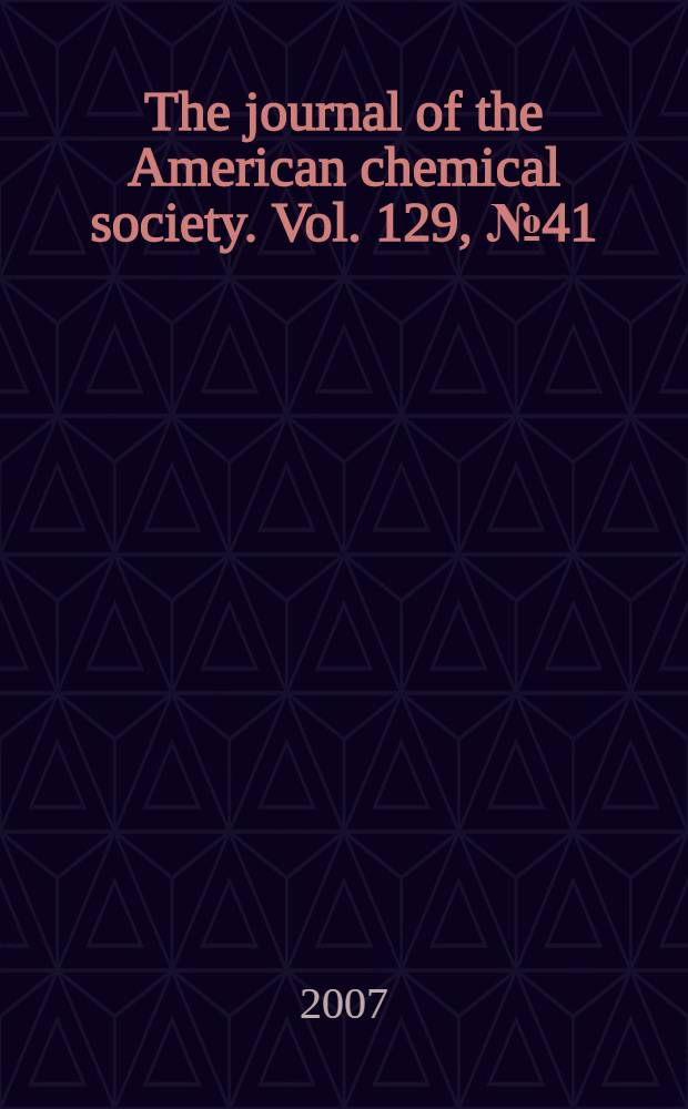 The journal of the American chemical society. Vol. 129, № 41