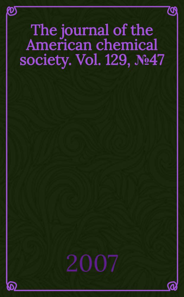 The journal of the American chemical society. Vol. 129, № 47