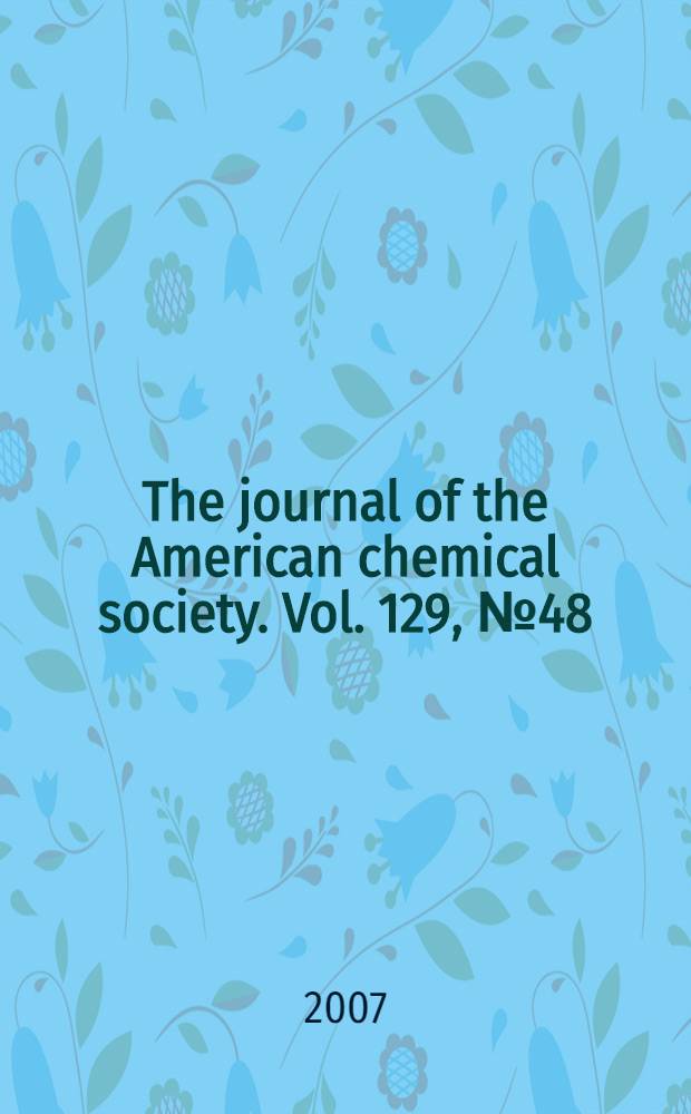 The journal of the American chemical society. Vol. 129, № 48