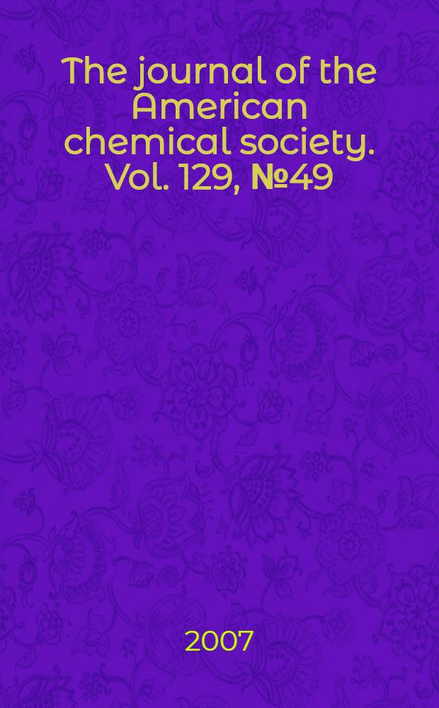 The journal of the American chemical society. Vol. 129, № 49