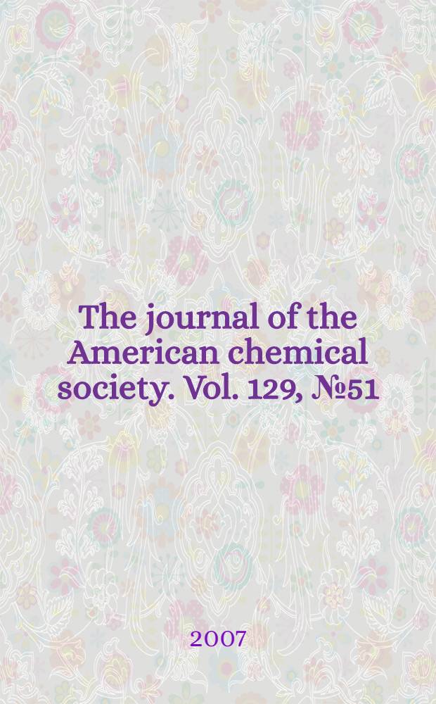 The journal of the American chemical society. Vol. 129, № 51