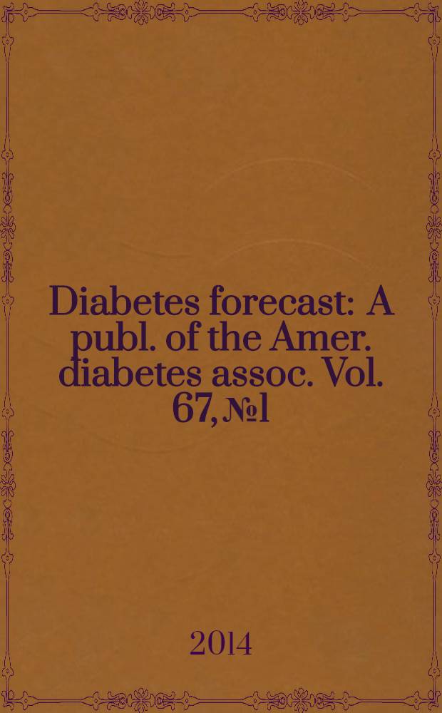 Diabetes forecast : A publ. of the Amer. diabetes assoc. Vol. 67, № 1