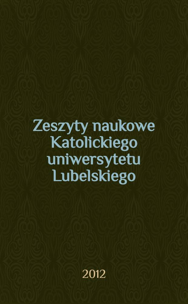 Zeszyty naukowe Katolickiego uniwersytetu Lubelskiego : kwartalnik. R. 55 2012, № 4 (220)