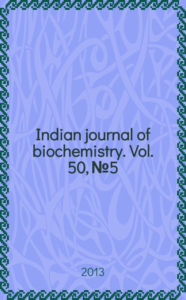 Indian journal of biochemistry. Vol. 50, № 5 : Inborn errors of metabolism and metabolic disorders = Врожденные ошибки метаболизма и метаболические расстройства: процессы заболеваний.