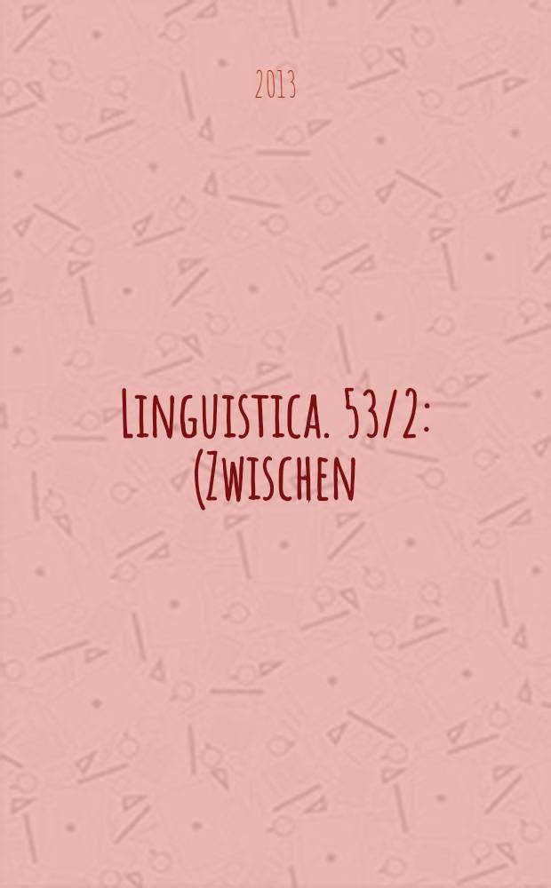 Linguistica. 53/2 : (Zwischen) Sprache und Recht