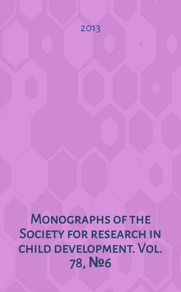 Monographs of the Society for research in child development. Vol. 78, № 6 (311) : Physical attractiveness and the accumulation of social and human capital in adolescence and young adulthood = Физическая привлекательность и накопление социального и человеческого капитала в подростковом возрасте и у молодых людей :