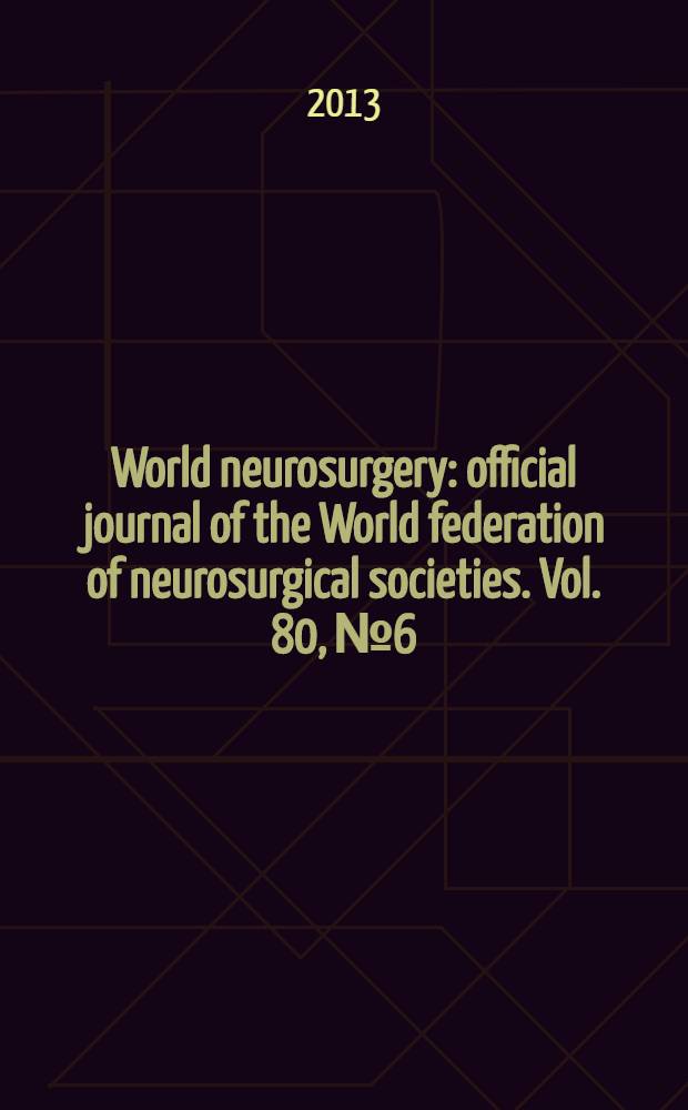 World neurosurgery : official journal of the World federation of neurosurgical societies. Vol. 80, № 6