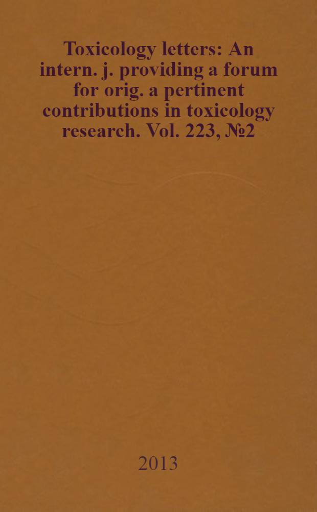 Toxicology letters : An intern. j. providing a forum for orig. a pertinent contributions in toxicology research. Vol. 223, № 2