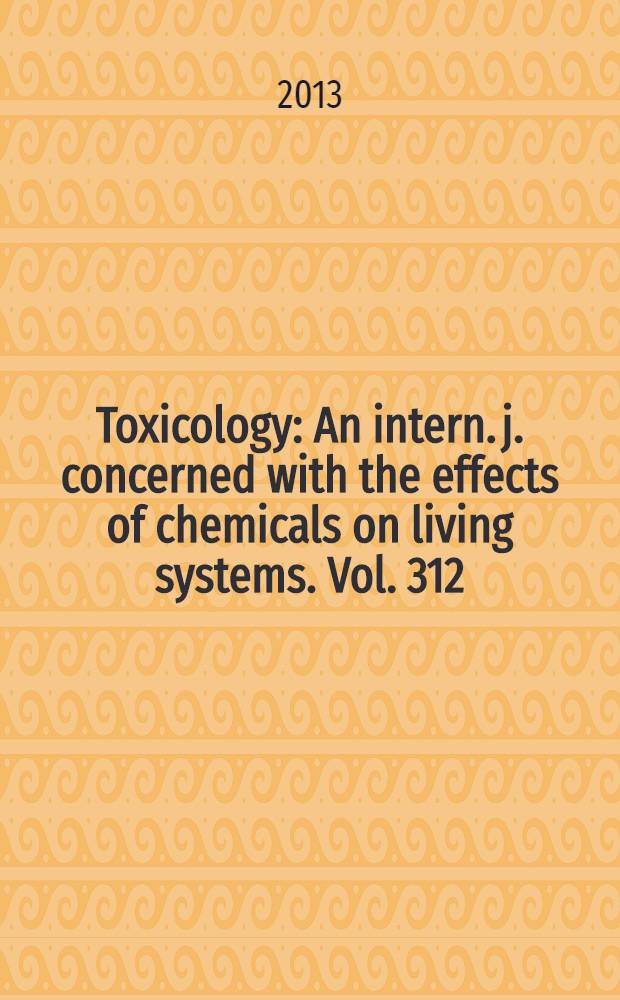 Toxicology : An intern. j. concerned with the effects of chemicals on living systems. Vol. 312