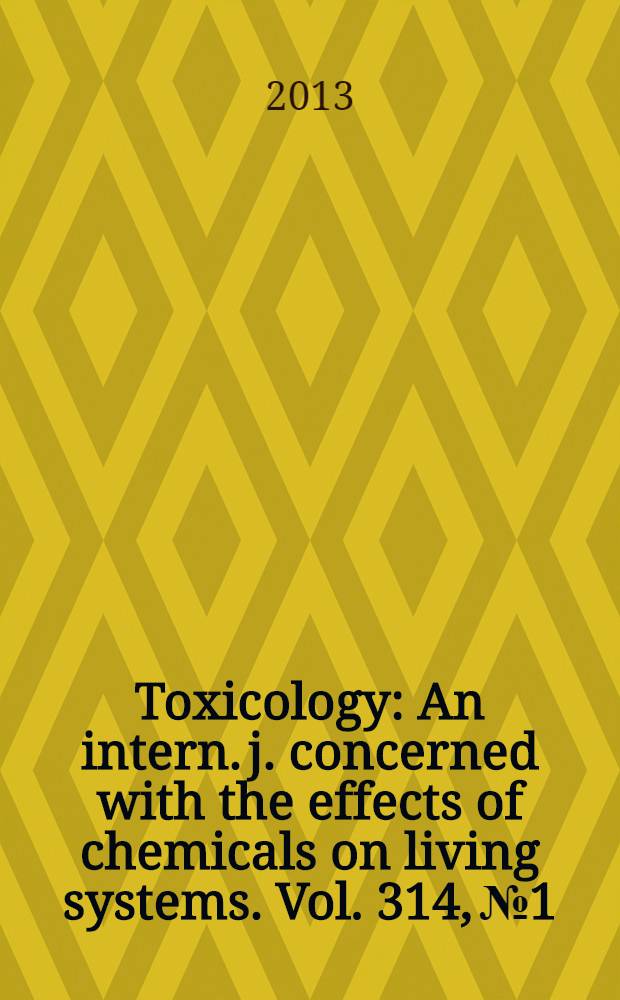 Toxicology : An intern. j. concerned with the effects of chemicals on living systems. Vol. 314, № 1