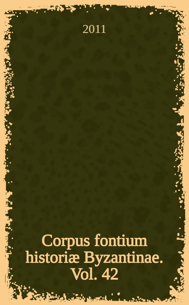 Corpus fontium historiæ Byzantinae. Vol. 42 : Chronographiae quae Theophanis continuati nomine fertur liber quo Vita Basilii imperatoris amplectitur = Хронография, продолжающая освещать имя последователя Феофан, книга о жизни императора Василия
