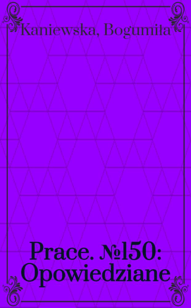 [Prace]. № 150 : Opowiedziane = О прозе Веслава Мысливского