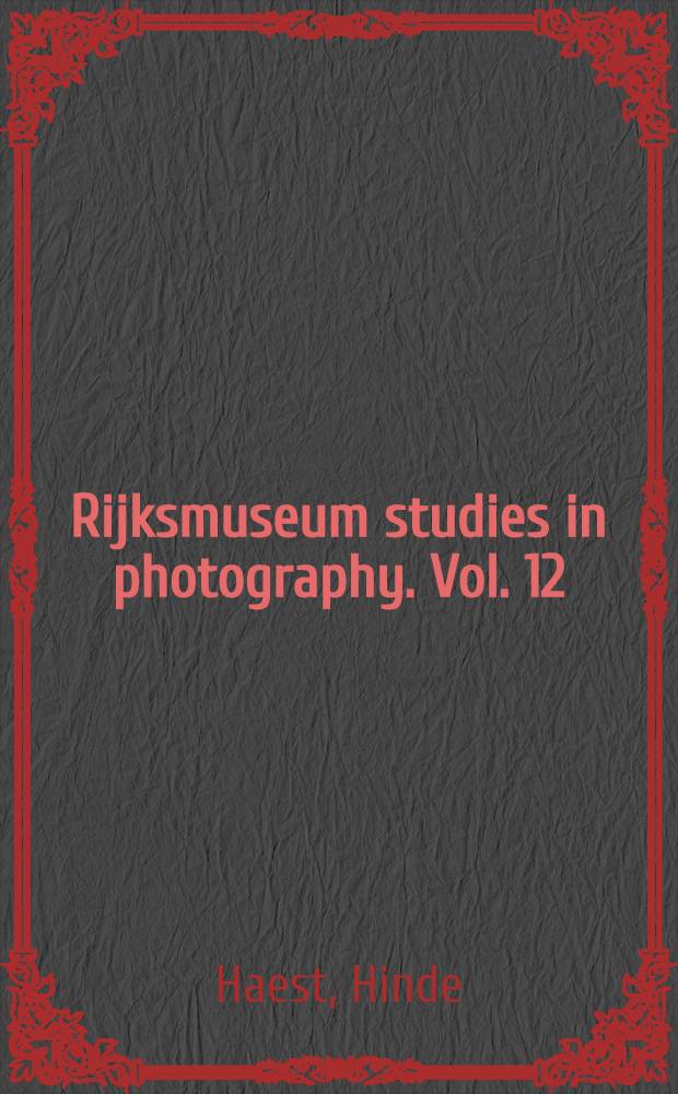 Rijksmuseum studies in photography. Vol. 12 : Between ad and allegory = Между реальностью и аллегорией