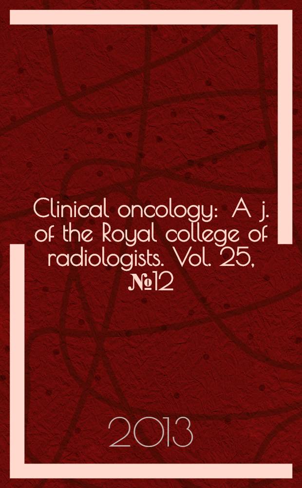 Clinical oncology : A j. of the Royal college of radiologists. Vol. 25, № 12
